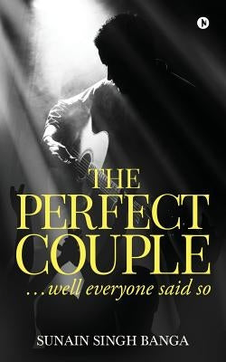 The Perfect Couple: ...well everyone said so by Sunain Singh Banga