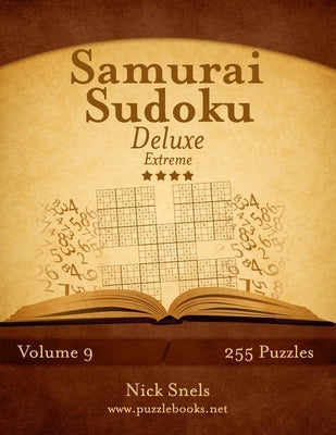 Samurai Sudoku Deluxe - Extreme - Volume 9 - 255 Logic Puzzles by Snels, Nick