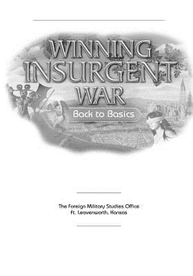 Winning Insurgent War: Back to Basics by The Foreign Military Studies Office