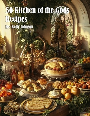 50 Kitchen of the Gods Recipes by Johnson, Kelly