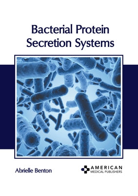 Bacterial Protein Secretion Systems by Benton, Abrielle