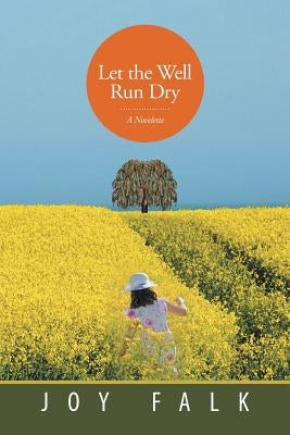 Let the Well Run Dry: A Novelette by Falk, Joy