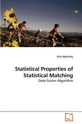 Statistical Properties of Statistical Matching by Moriarity, Chris