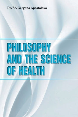 Philosophy and the Science of Health by Apostolova, Sc Gergana