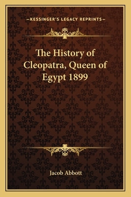 The History of Cleopatra, Queen of Egypt 1899 by Abbott, Jacob