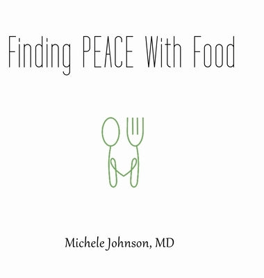 Finding PEACE With Food by Johnson, Michele