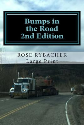Bumps in the Road: My Family's (Mis)Adventures along Alaska's Elliott Highway, 1959-1980 by Rybachek, Rose