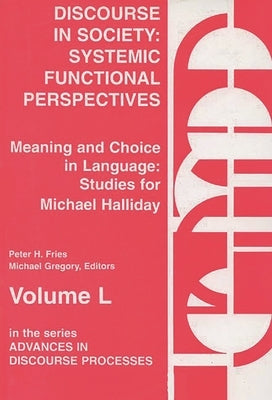 Discourse in Society: Systemic Functional Perspectives by Fries, Peter H.