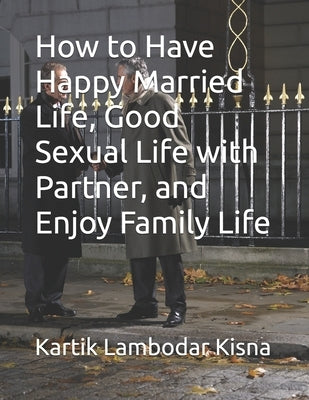 How to Have Happy Married Life, Good Sexual Life with Partner, and Enjoy Family Life by Kumari, Priyanka