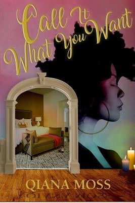 Call It What You Want by Moss, Qiana