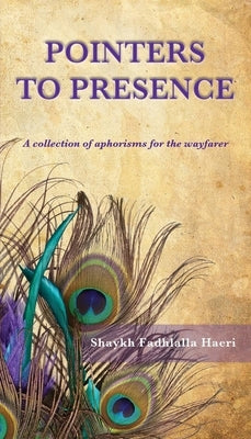 Pointers to Presence: A Collection of Aphorisms for the Wayfarer by Haeri, Shaykh Fadhlalla