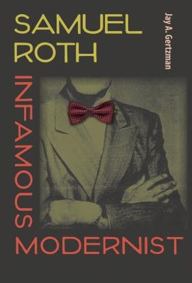 Samuel Roth, Infamous Modernist by Gertzman, Jay A.