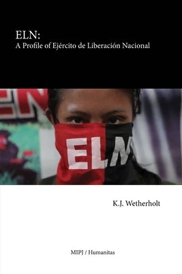 Eln: A Profile of Ejército de Liberación Nacional by Wetherholt, K. J.