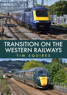 Transition on the Western Railways: Hst to Iet by Squires, Tim