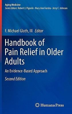 Handbook of Pain Relief in Older Adults: An Evidence-Based Approach by Gloth III, F. Michael