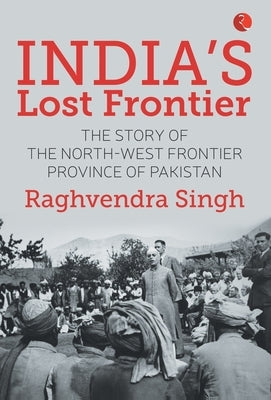 India's Lost Frontiers by Singh, Raghvendra