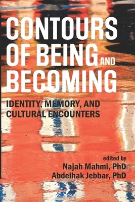 Contours of Being and Becoming: Identity, Memory, and Cultural Encounters by Jebbar, Abdelhak