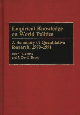 Empirical Knowledge on World Politics: A Summary of Quantitative Research, 1970-1991 by Gibbs, Brian H.