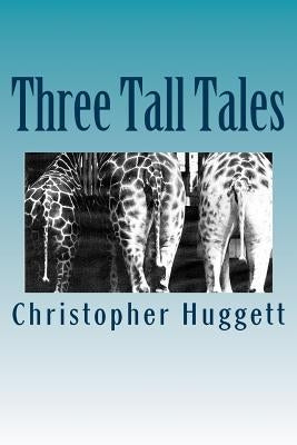 Three Tall Tales by Huggett, Christopher