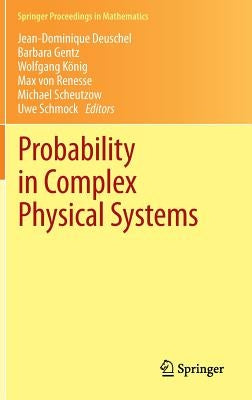 Probability in Complex Physical Systems: In Honour of Erwin Bolthausen and Jürgen Gärtner by Deuschel, Jean-Dominique