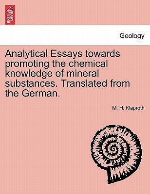 Analytical Essays towards promoting the chemical knowledge of mineral substances. Translated from the German. by Klaproth, M. H.