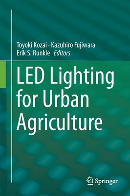 Led Lighting for Urban Agriculture by Kozai, Toyoki