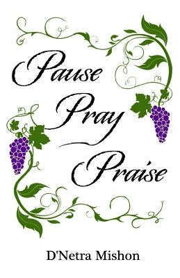 Pause Pray Praise by Mishon, D'Netra