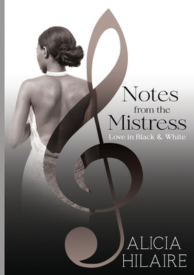 Notes From The Mistress: Love in Black and White by Hilaire, Alicia