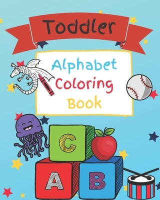 Toddler Alphabet Coloring Book: Toddler, Pre-School Letter Coloring Book for ages 1-5 by Disturbance, Freedom From