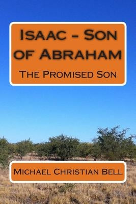 Isaac - Son of Abraham: The Promised Son by Bell, Michael Christian