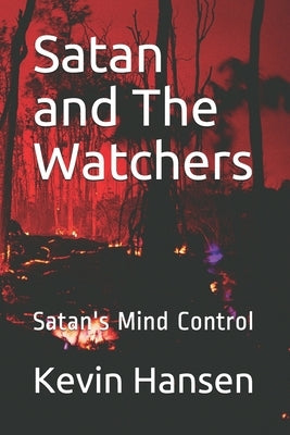 Satan and The Watchers: Satan's Mind Control by Hansen, Kevin