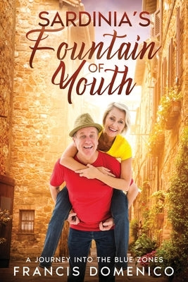 Sardinia's Fountain of Youth: A Journey into the Blue Zones by Domenico, Francis