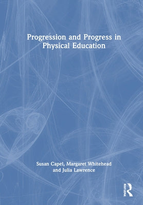 Progression and Progress in Physical Education by Capel, Susan