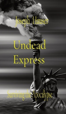 Undead Express: Surviving the Apocalypse by Hauser, Joseph T.