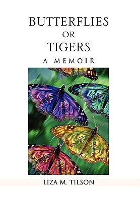 Butterflies or Tigers: A Memoir by Tilson, Liza M.