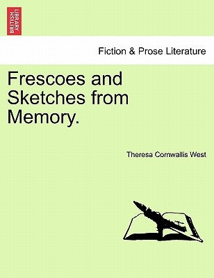 Frescoes and Sketches from Memory. by West, Theresa Cornwallis
