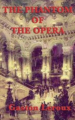The Phantom of the Opera by LeRoux, Gaston