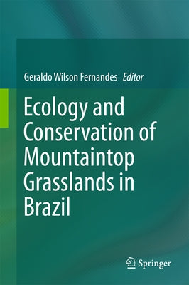 Ecology and Conservation of Mountaintop Grasslands in Brazil by Fernandes, Geraldo Wilson