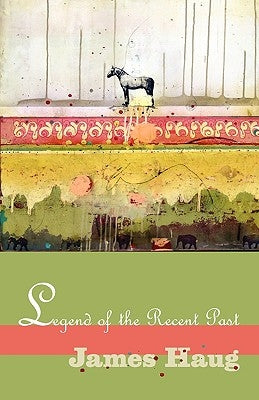 Legend of the Recent Past by Haug, James