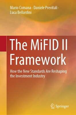 The Mifid II Framework: How the New Standards Are Reshaping the Investment Industry by Comana, Mario