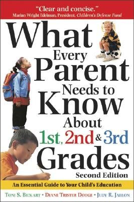 What Every Parent Needs to Know about the 1st, 2nd & 3rd Grades S: An Essential Guide to Your Child's Education by Bickart, Toni S.