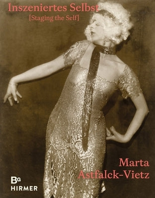 Marta Astfalck-Vietz: Staging the Self by Köhler, Thomas
