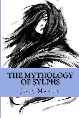 The Mythology of Sylphs by Martin, John