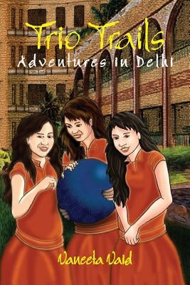Trio Trails: Adventures in Delhi by Vaid, Vaneeta