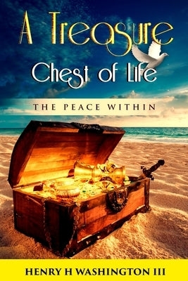 A Treasure Chest of Life: The Peace Within by Washington III, Henry H.