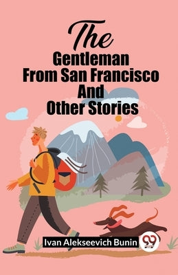 The Gentleman From San Francisco And Other Stories by Bunin, Ivan Alekseevich