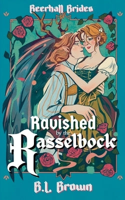 Ravished by the Rasselbock by Brown, B. L.