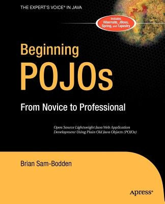 Beginning Pojos: Lightweight Java Web Development Using Plain Old Java Objects in Spring, Hibernate, and Tapestry by Sam-Bodden, Brian