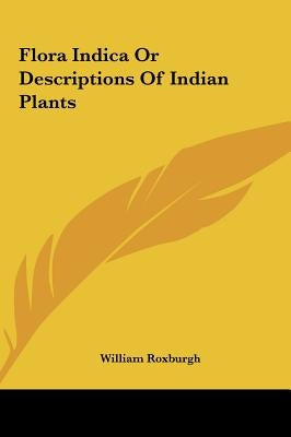 Flora Indica or Descriptions of Indian Plants by Roxburgh, William