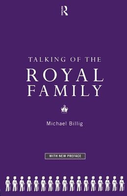 Talking of the Royal Family by Billig, Michael
